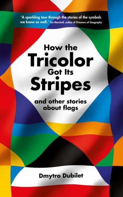 Book cover of: How the Tricolor Got Its Stripes. By: Dmytro Dubilet