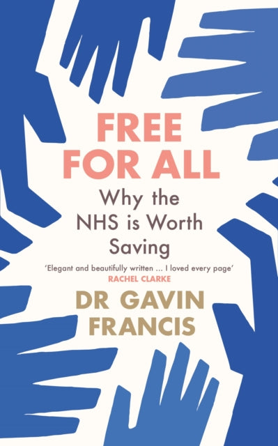 Free For All, Why The NHS Is Worth Saving 9781800819252 Gavin Francis