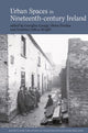 Book cover of: Urban Spaces in Nineteenth-Century Ireland. By: Georgina Laragy