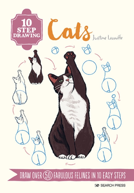 10 Step Drawing: Cats, Draw Over 50 Fabulous Felines in 10 Easy Steps 9781800920330 Justine Lecouffe