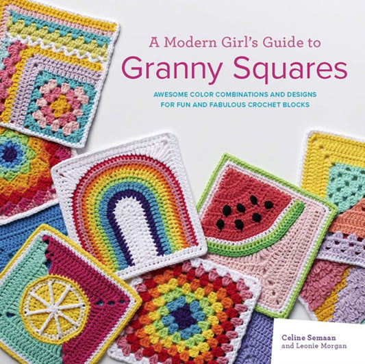 Modern Girl’s Guide to Granny Squares, Awesome Colour Combinations and Designs for Fun and Fabulous Crochet Blocks 9781800920385 Celine Semaan