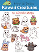 How to Draw: Kawaii Creatures, In Simple Steps 9781800921221 Aria Wei