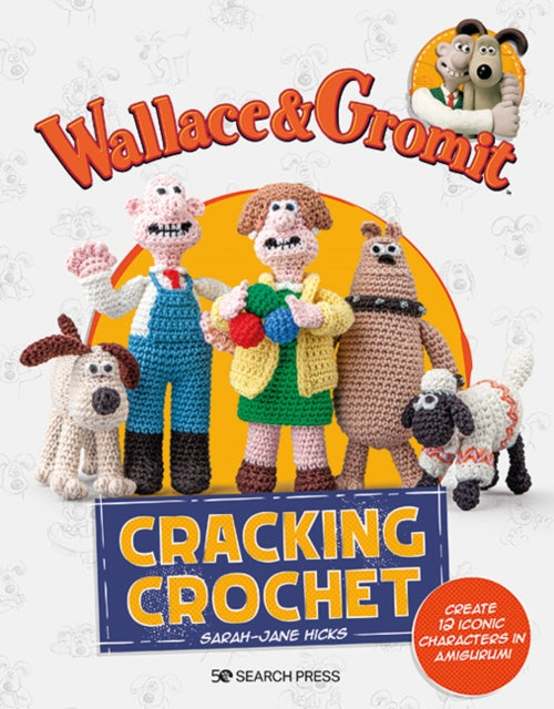 Book cover of: Wallace & Gromit: Cracking Crochet. By: Sarah-Jane Hicks