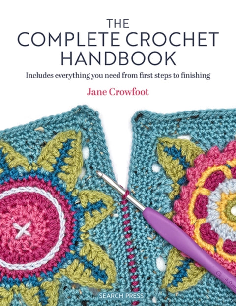 Complete Crochet Handbook, Includes Everything You Need from First Steps to Finishing