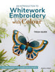 Book cover of: Introduction to Whitework Embroidery with Colour. By: Trish Burr