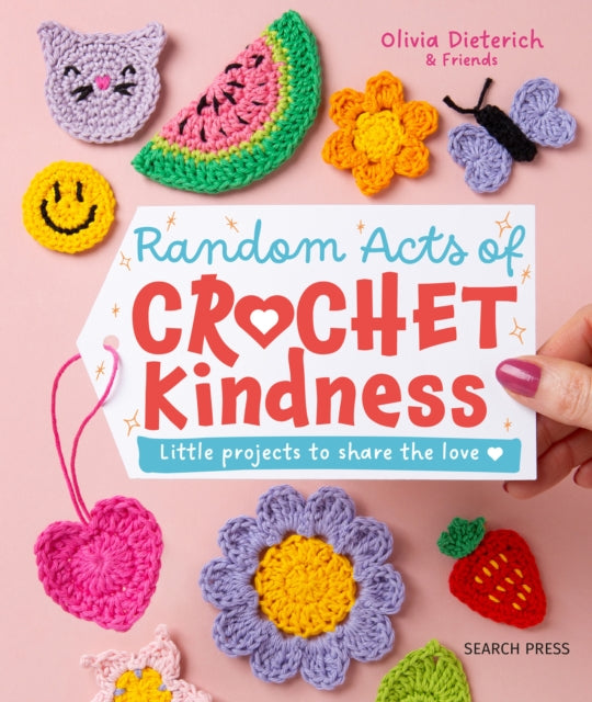 Random Acts of Crochet Kindness, Little Projects to Share the Love 9781800923249 DIETERICH, OLIVIA