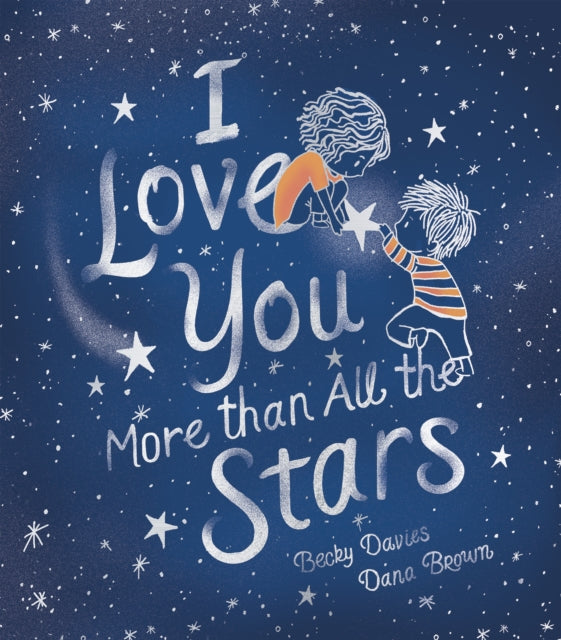 Book cover of: I Love You More than All the Stars. By: Becky Davies