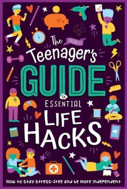 Book cover of: (Nearly) Teenager's Guide to Essential Life Hacks