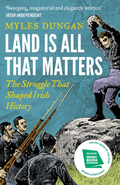 Land Is All That Matters, The Struggle That Shaped Irish History 9781801108157 Myles Dungan
