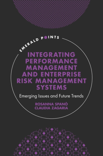 Book cover of: Integrating Performance Management and Enterprise Risk Management Systems. By: Rosanna Spanó