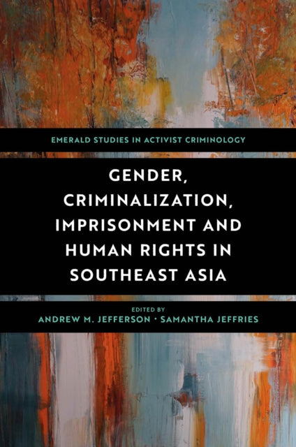 Book cover of: Gender, Criminalization, Imprisonment and Human Rights in Southeast Asia. By: Andrew M. Jefferson