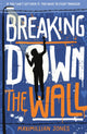 Book cover of: Breaking Down The Wall. By: Maximillian Jones
