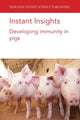 Book cover of: Instant Insights: Developing Immunity in Pigs. By: Bert Devriendt
