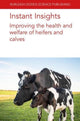 Book cover of: Instant Insights: Improving the Health and Welfare of Heifers and Calves. By: MILLER-CUSHON WILLIAMSON