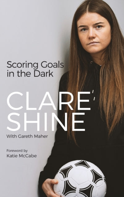 Book cover of: Scoring Goals in the Dark. By: Clare Shine