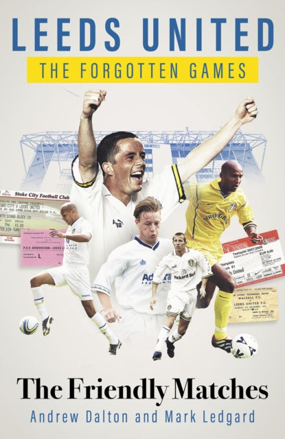 Book cover of: Leeds United the Forgotten Games. By: Andrew Dalton