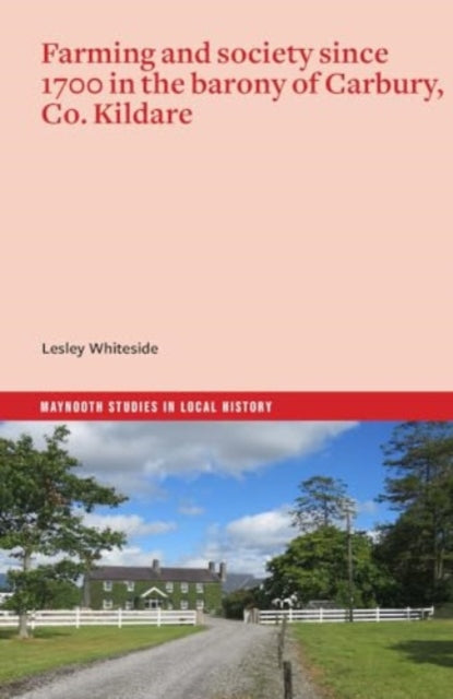 Book cover of: Farming and society since 1700 in the barony of Carbury, Co. Kildare. By: Lesley Whiteside
