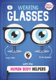 Book cover of: Wearing Glasses with the Human Body Helpers. By: Harriet Brundle; Danielle Rippengill