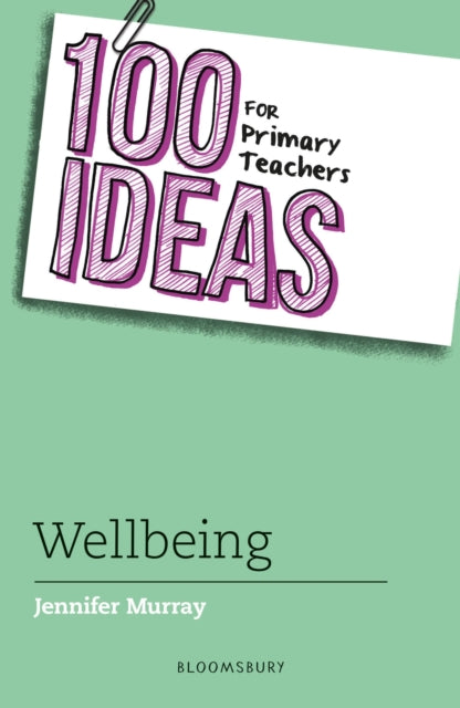 Book cover of: 100 Ideas for Primary Teachers: Wellbeing. By: Jennifer Murray