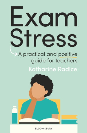 Exam Stress, A practical and positive guide for teachers