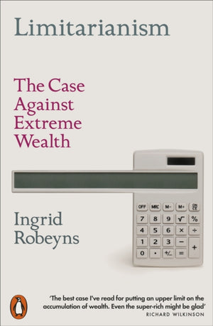 Limitarianism, The Case Against Extreme Wealth