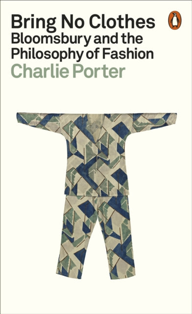 Bring No Clothes, Bloomsbury and the Philosophy of Fashion 9781802061147 Charlie Porter