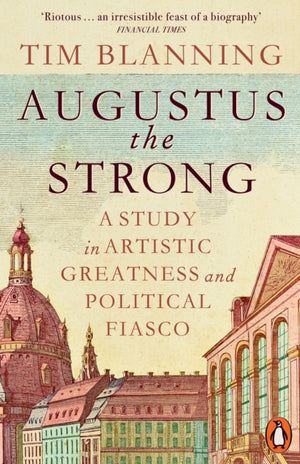 Augustus The Strong, A Study in Artistic Greatness and Political Fiasco