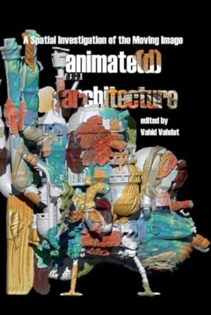 Book cover of: Animate(d) Architecture. By: Vahid Vadat