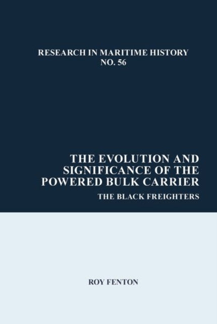 Book cover of: Evolution and Significance of the Powered Bulk Carrier. By: Roy Fenton