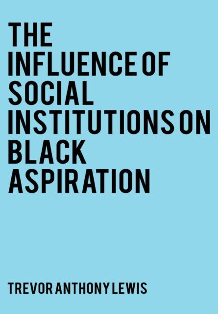 Book cover of: Influence of Social Institutions on Black Aspirations. By: Trevor Anthony Lewis