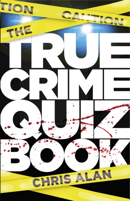 Book cover of: The True Crime Quiz Book. By: Chris Alan