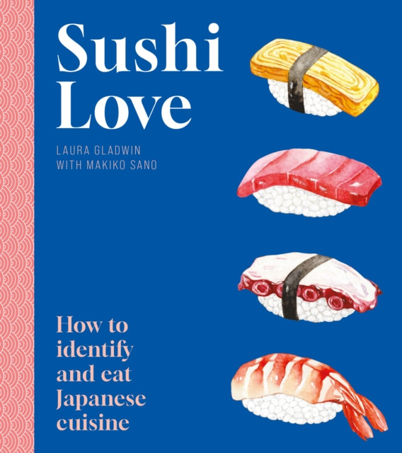 Sushi Love, How to identify and eat Japanese cuisine 9781802472929 Laura Gladwin