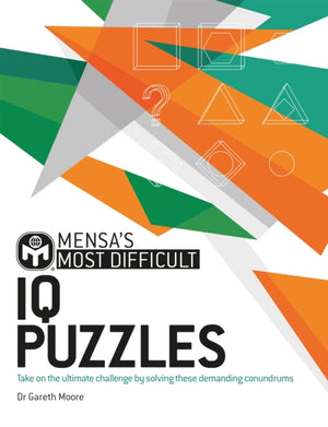 Mensa's Most Difficult IQ Puzzles, Take on the ultimate challenge by solving these demanding conundrums