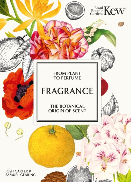 Kew - Fragrance, From plant to perfume, the botanical origins of scent 9781802797282 Josh Carter