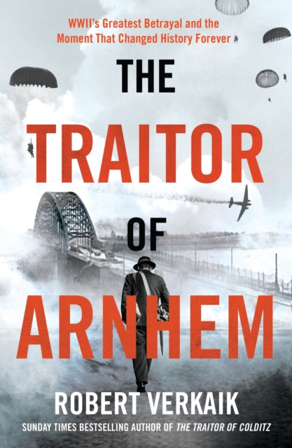 Traitor of Arnhem, WWII’s Greatest Betrayal and the Moment That Changed History Forever 9781802797404 Robert Verkaik