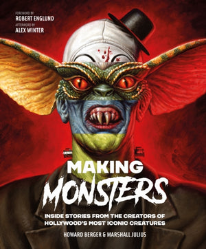 Making Monsters, Inside Stories from the Creators of Hollywood's Most Iconic Creatures