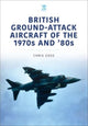 Book cover of: British Ground-Attack Aircraft of the 1970s and 80s. By: Chris Goss