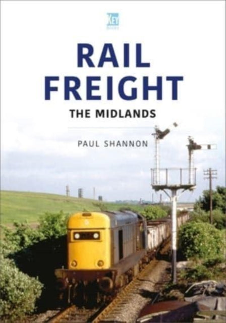 Book cover of: Rail Freight: The Midlands. By: Paul Shannon