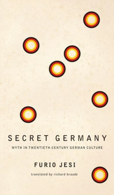Book cover of: Secret Germany – Myth in Twentieth–Century German Culture. By: Furio Jesi