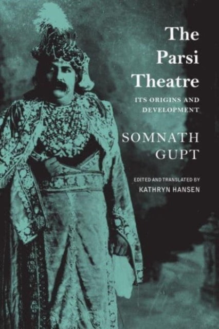 Book cover of: Parsi Theatre – Its Origins and Development. By: Somnath Gupt