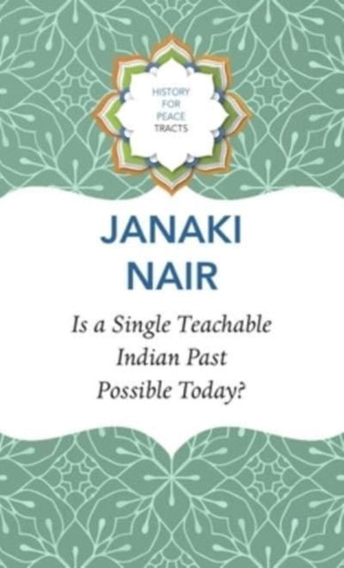 Book cover of: Is a Single Teachable Indian Past Possible Today?. By: Janaki Nair
