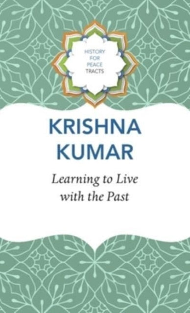 Book cover of: Learning to Live with the Past. By: Kumar, Krishna