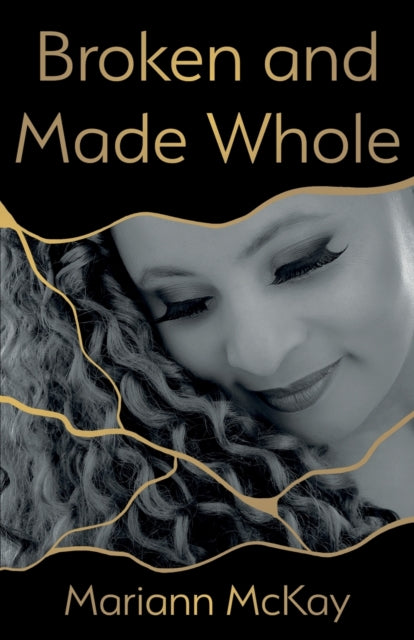 Book cover of: Broken and Made Whole. By: Mariann McKay