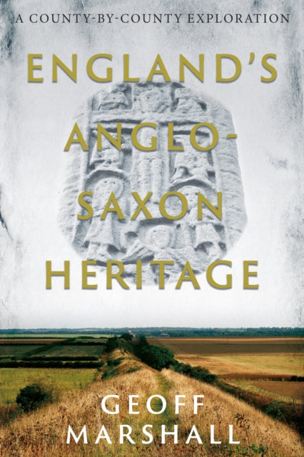 Book cover of: England’s Anglo-Saxon Heritage. By: Geoff Marshall