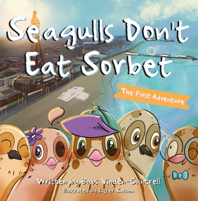 Seagulls Don't Eat Sorbet, The First Adventure 9781803132549 Babs Vinden-Cantrell