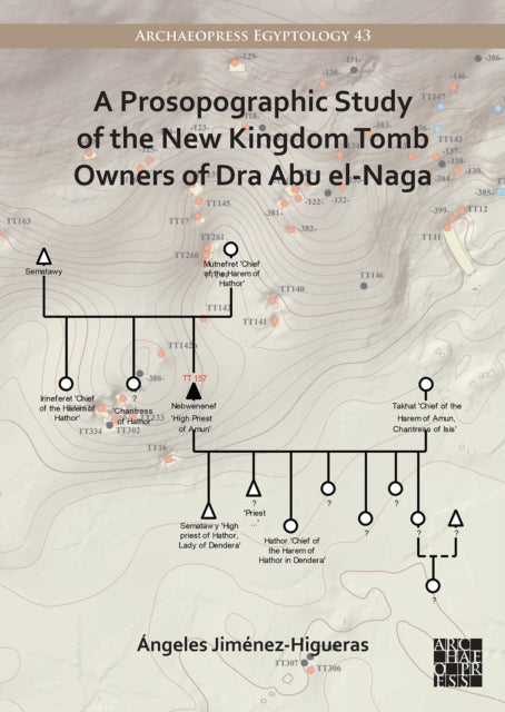 Book cover of: Prosopographic Study of the New Kingdom Tomb Owners of Dra Abu el-Naga. By: Ángeles Jiménez-Higueras