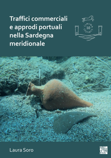 Book cover of: Traffici commerciali e approdi portuali nella Sardegna meridionale. By: Laura Soro