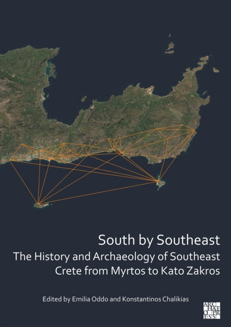 Book cover of: South by Southeast: The History and Archaeology of Southeast Crete from Myrtos to Kato Zakros. By: Emilia Oddo