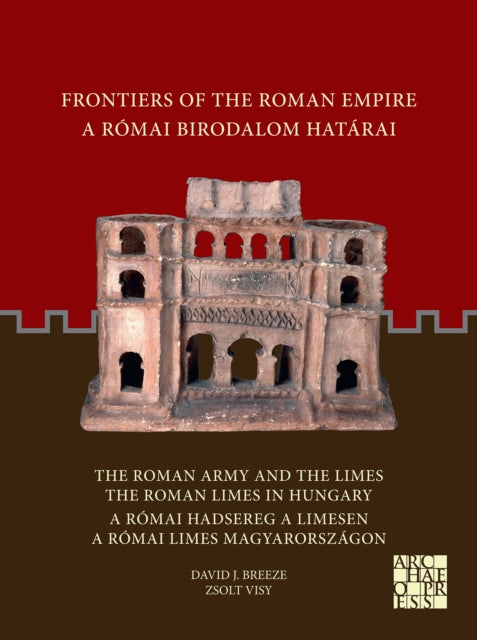 Book cover of: Frontiers of the Roman Empire: The Roman Army and the Limes / The Roman Limes in Hungary. By: David J. Breeze