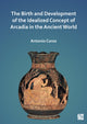 Book cover of: Birth and Development of the Idealized Concept of Arcadia in the Ancient World. By: Antonio Corso